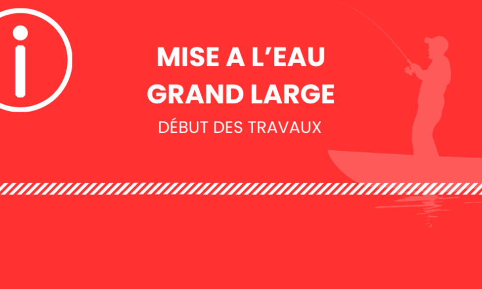 Travaux Mise à l'Eau Grand-Large